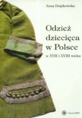 Okładka książki Odzież dziecięca w Polsce w XVII i XVIII wieku Anna Drążkowska
