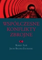 Okładka książki Współczesne konflikty zbrojne Robert Łoś, Jacek Reginia-Zacharski