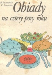 Okładka książki Obiady na cztery pory roku Barbara Szczepańska, Krystyna Tarnowska