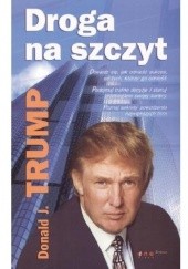 Okładka książki Droga na szczyt Donald J. Trump