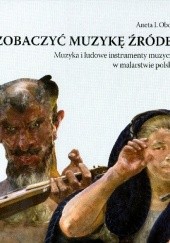 Okładka książki Zobaczyć muzykę źródeł. Muzyka i ludowe instrumenty muzyczne w malarstwie polskim. Aneta Oborny