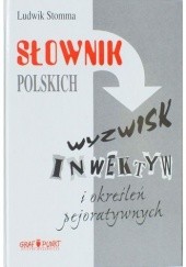 Okładka książki Słownik polskich wyzwisk, inwektyw i określeń pejoratywnych Ludwik Stomma
