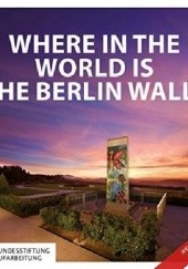 Okładka książki Where in the World is the Berlin Wall? Anna Kaminsky