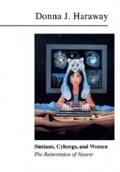 Okładka książki Simians, Cyborgs, and Women. The Reinvention of Nature Donna Haraway