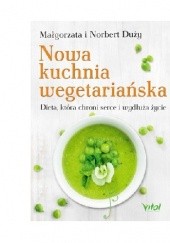 Okładka książki Nowa kuchnia wegetariańska. Dieta, która chroni serce i wydłuża życie