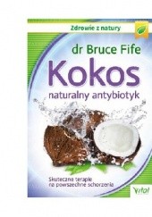 Okładka książki Kokos naturalny antybiotyk. Skuteczne terapie na powszechne schorzenia Bruce Fife