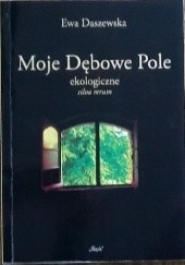 Okładka książki Moje Dębowe Pole. Silva rerum ekologiczne