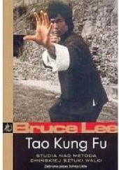 Okładka książki Tao Kung Fu. Studia nad metodą chińskiej sztuki walki Bruce Lee, John Little