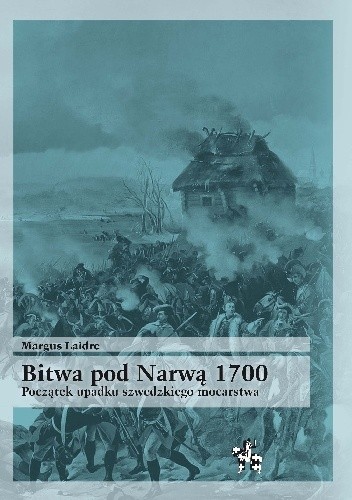 Okładka książki Bitwa pod Narwą 1700. Początek upadku szwedzkiego mocarstwa Margus Laidre