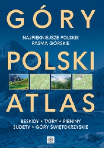 Góry Polski Atlas. Najpiękniejsza miejsca, szlaki i krajobrazy