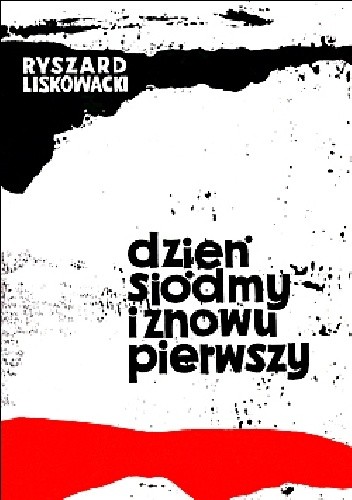 Okładka książki Dzień siódmy i znowu pierwszy Ryszard Liskowacki