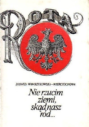 Okładka książki Nie rzucim ziemi, skąd nasz ród Dioniza Wawrzykowska-Wierciochowska