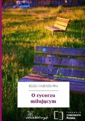 Okładka książki O rycerzu miłującym Eliza Orzeszkowa