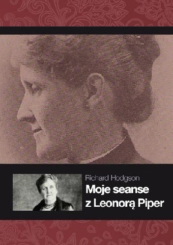 Okładka książki Moje seanse z Leonorą Piper Richard Hodgson
