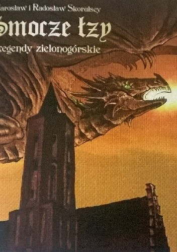 Okładka książki Smocze łzy. Legendy zielonogórskie. Jarosław Skorulski