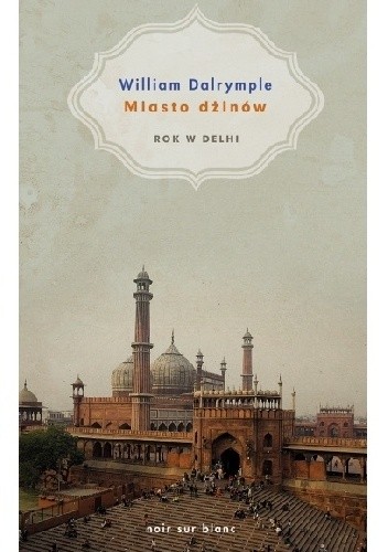 Okładka książki Miasto dżinów. Rok w Delhi William Dalrymple