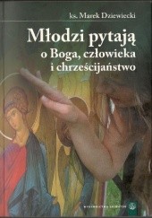 Okładka książki Młodzi pytają o Boga, człowieka i chrześcijaństwo Marek Dziewiecki