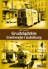 Okładka książki Grudziądzkie tramwaje i autobusy Marcin Klassa