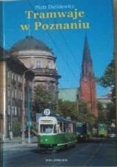 Okładka książki Tramwaje w Poznaniu Piotr Dutkiewicz