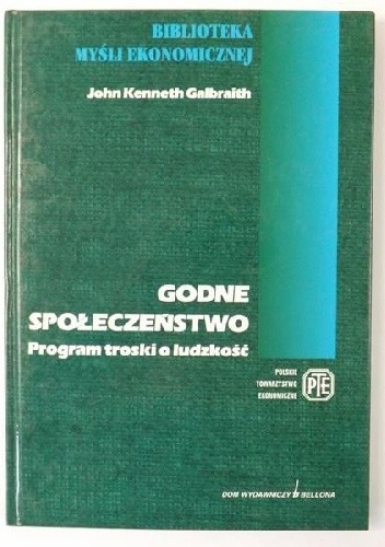 Okładka książki Godne społeczeństwo. Program troski o ludzkość John Kenneth Galbraith