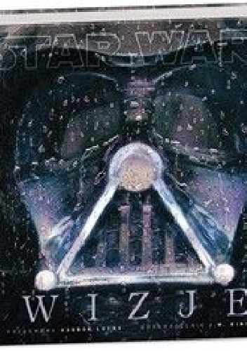 Okładka książki Star Wars Wizje George Lucas, praca zbiorowa
