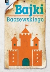 Okładka książki Bajki Baczewskiego Marek Krystian Emanuel Baczewski