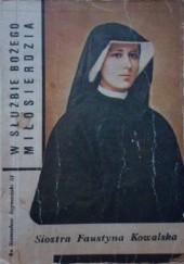 Okładka książki W służbie Bożego Miłosierdzia. Siostra Faustyna Kowalska Stanisław Szymański