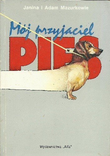 Okładka książki Mój przyjaciel pies Adam Mazurek, Janina Mazurek