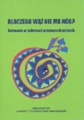 Okładka książki Dlaczego wąż nie ma nóg? Zwierzęta w ludowych przekazach ustnych Jerzy Bartmiński, Olga Kielak, Stanisława Niebrzegowska