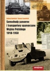 Okładka książki Samochody pancerne i transportery opancerzone Wojska Polskiego 1918-1950 Andrzej Antoni Kamiński, Tomasz Szczerbicki