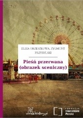 Okładka książki Pieśń przerwana (obrazek sceniczny) Eliza Orzeszkowa