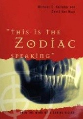 Okładka książki This Is the Zodiac Speaking: Into the Mind of a Serial Killer Michael D. Kelleher