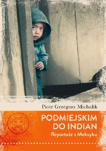 Okładka książki Podmiejskim do Indian. Reportaże z Meksyku Piotr Grzegorz Michalik