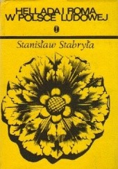 Okładka książki Hellada i Roma w Polsce Ludowej. Recepcja antyku w literaturze polskiej w latach 1945-1975 Stanisław Stabryła