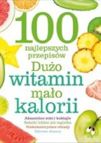 Okładka książki 100 najlepszych przepisów Dużo witamin, mało kalorii praca zbiorowa