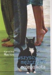 Okładka książki Wszyscy mężczyźni mojego kota Karolina Macios