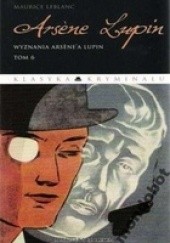 Okładka książki Arsène Lupin. Wyznania Arsène’a Lupin Maurice Leblanc