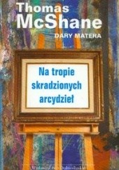 Okładka książki Na tropie skradzionych arcydzieł - McShane Thomas, Matera Dary