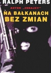 Okładka książki Na Bałkanach bez zmian Ralph Peters