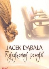 Okładka książki Ryzykowny pomysł Jacek Dąbała
