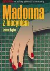 Okładka książki Madonna z hiacyntem Izabela Szylko