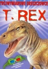 Okładka książki T.Rex - Trójwymiarowe dreszczowce Paul Harrison