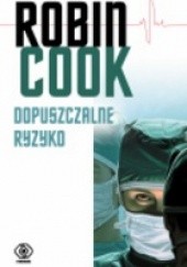 Okładka książki Dopuszczalne ryzyko Robin Cook