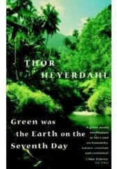 Okładka książki Green Was the Earth on the Seventh Day Thor Heyerdahl