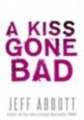 Okładka książki Kiss Gone Bad Jeff Abbott