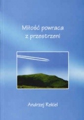 Okładka książki Miłość powraca z przestrzeni Andrzej Rekiel