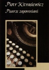 Okładka książki Pisarze zapomniani Piotr Kitrasiewicz