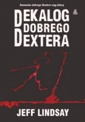 Okładka książki Dekalog Dobrego Dextera Jeff Lindsay