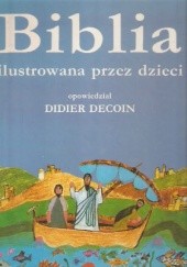 Okładka książki Biblia ilustrowana przez dzieci Didier Decoin