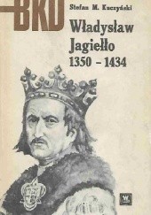 Okładka książki Władysław Jagiełło, 1350-1434 Stefan Maria Kuczyński
